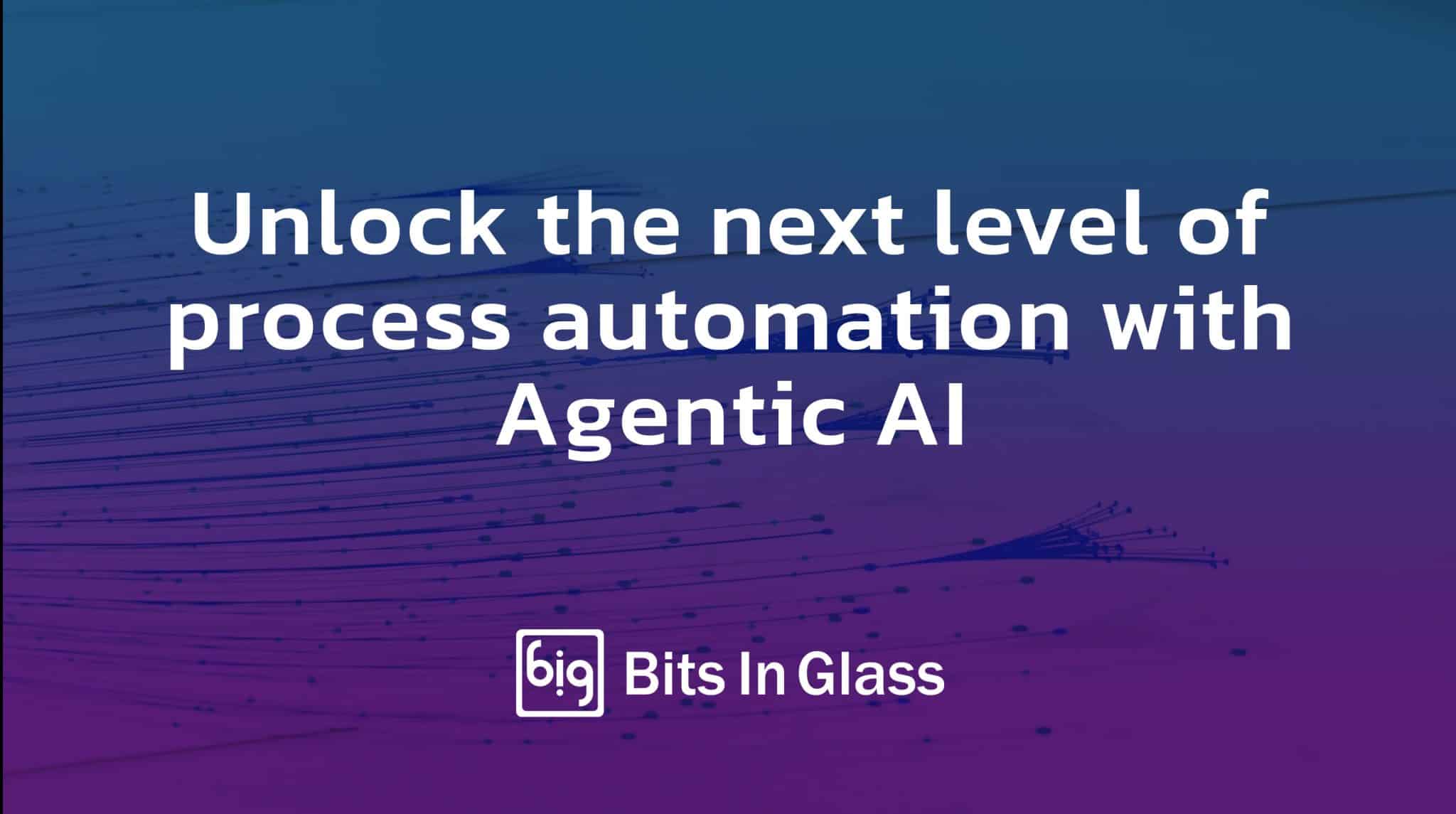 Unlock the next level of process automation with Agentic AI